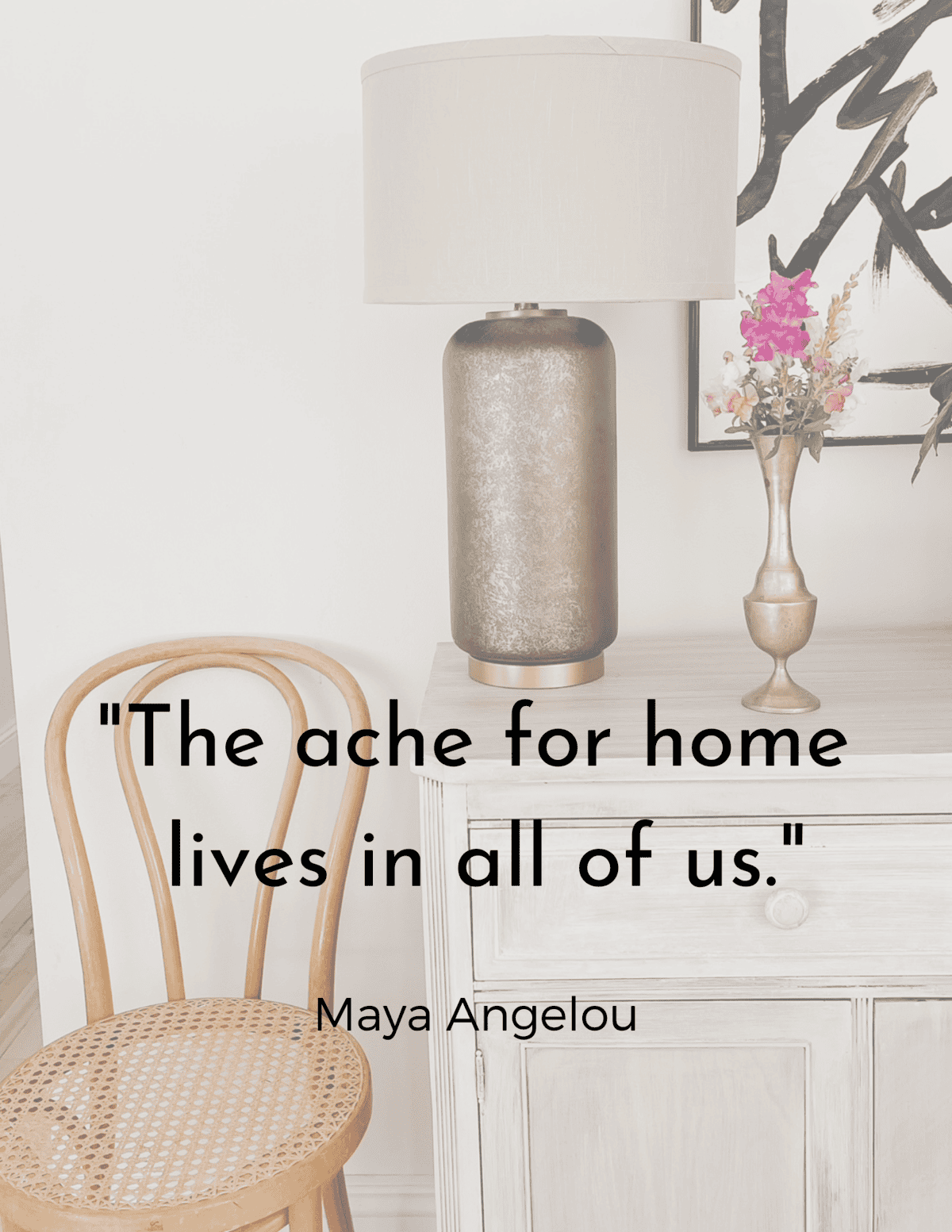 Maya Angelou quote on home over a contemporary home interior close up 