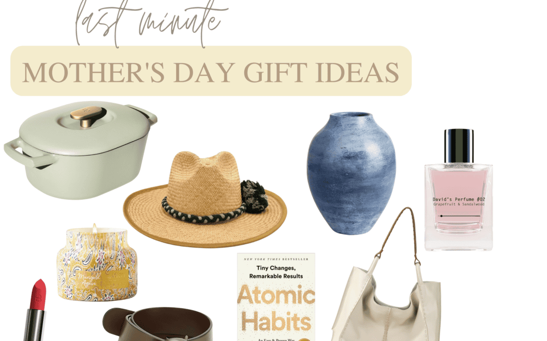 Last Minute Mother’s Day Gifts